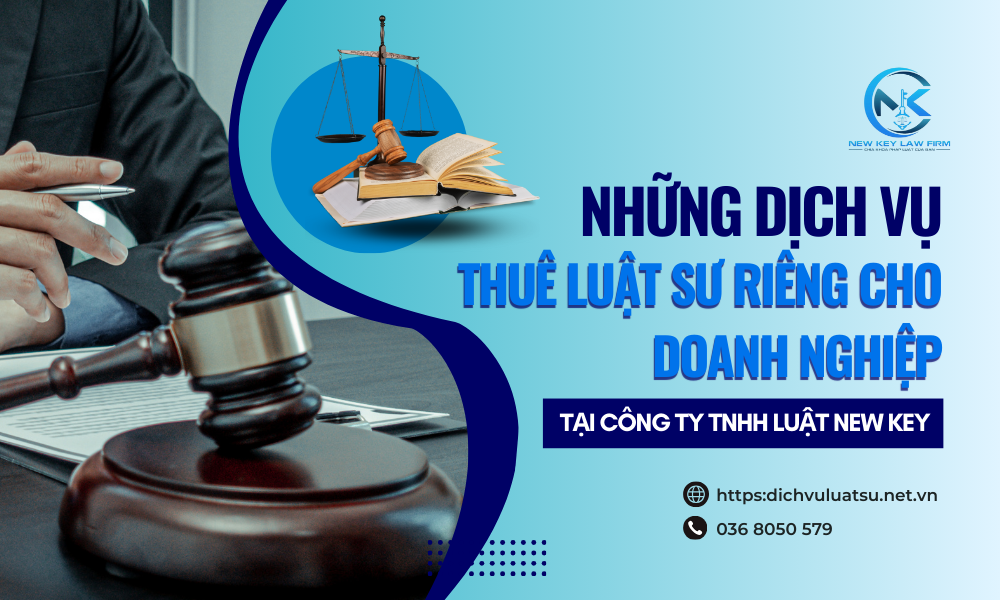 Những dịch vụ thuê luật sư riêng cho doanh nghiệp tại Công ty Luật New Key