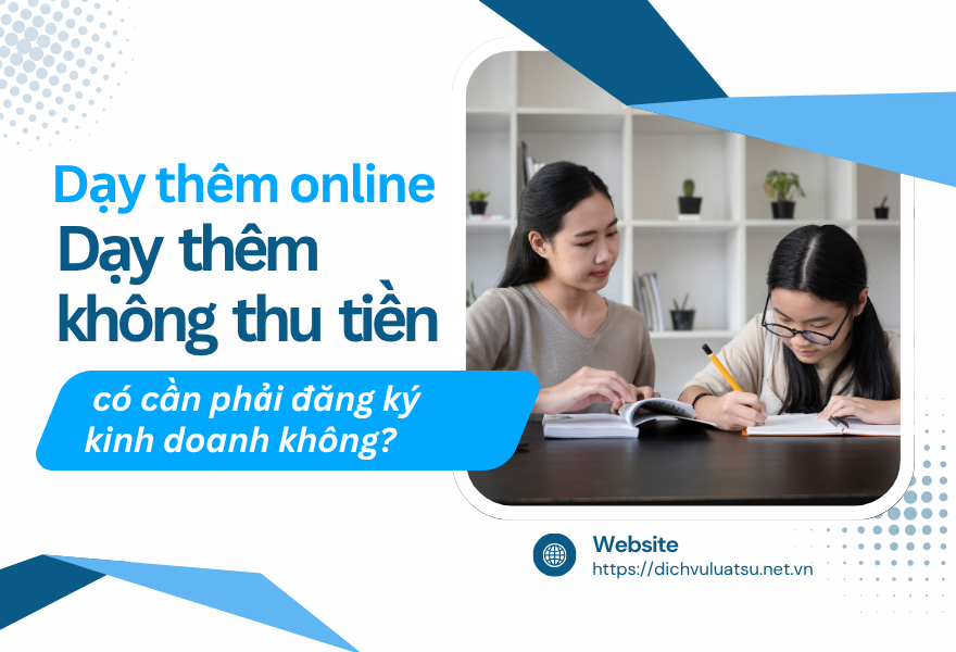 Dạy thêm online dạy thêm không thu tiền có cần phải đăng ký kinh doanh