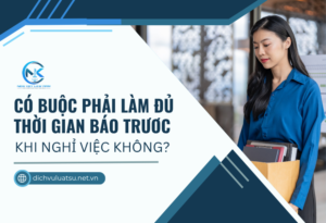 Có buộc phải làm đủ thời gian báo trước khi nghỉ việc không