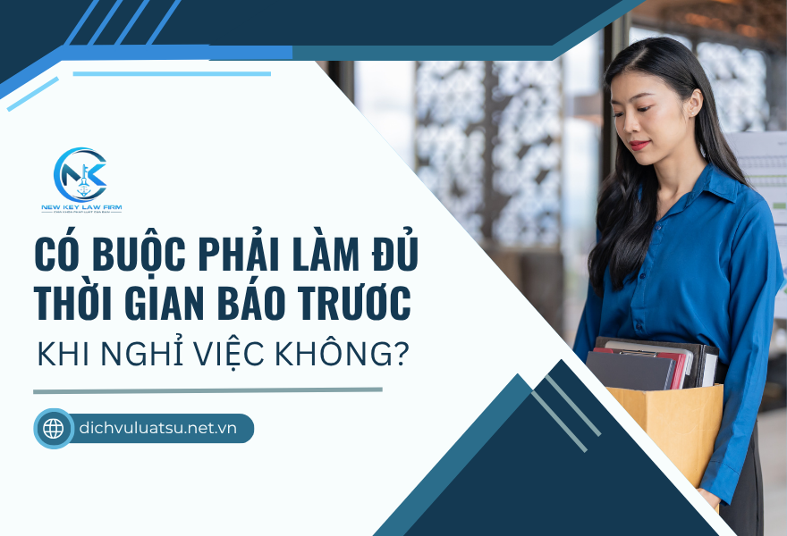 Có buộc phải làm đủ thời gian báo trước khi nghỉ việc không