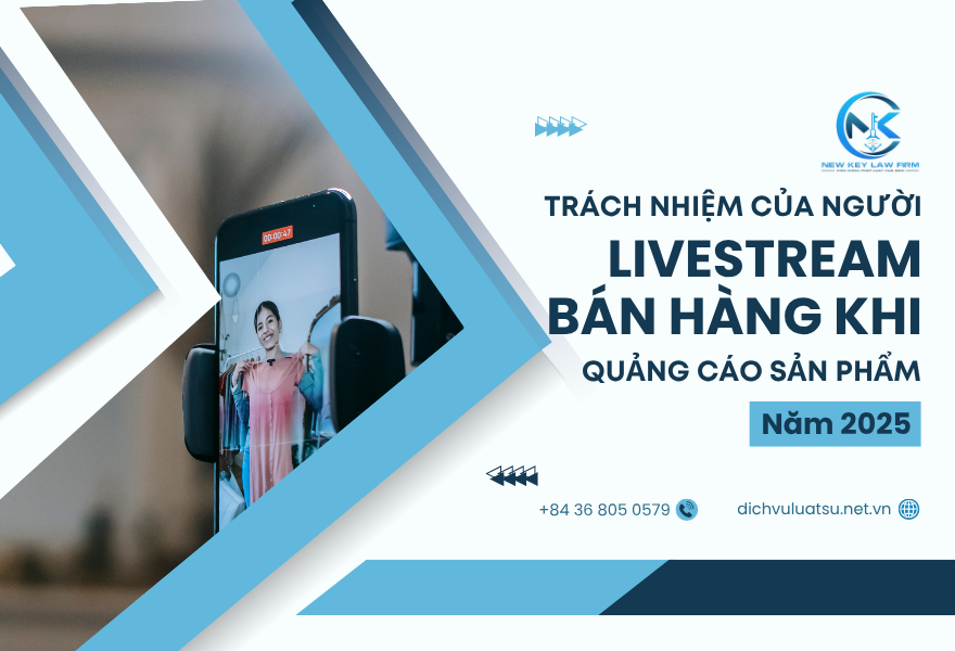 Trách nhiệm của người livestream bán hàng khi quảng cáo sản phẩm từ năm 2025