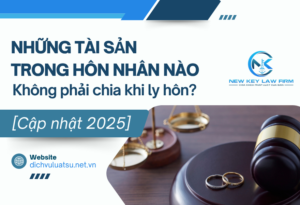 Những tài sản trong hôn nhân nào không phải chia khi ly hôn_ [Cập nhật 2025]