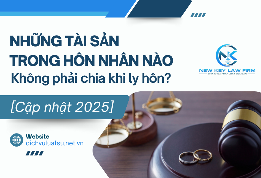 Những tài sản trong hôn nhân nào không phải chia khi ly hôn_ [Cập nhật 2025]