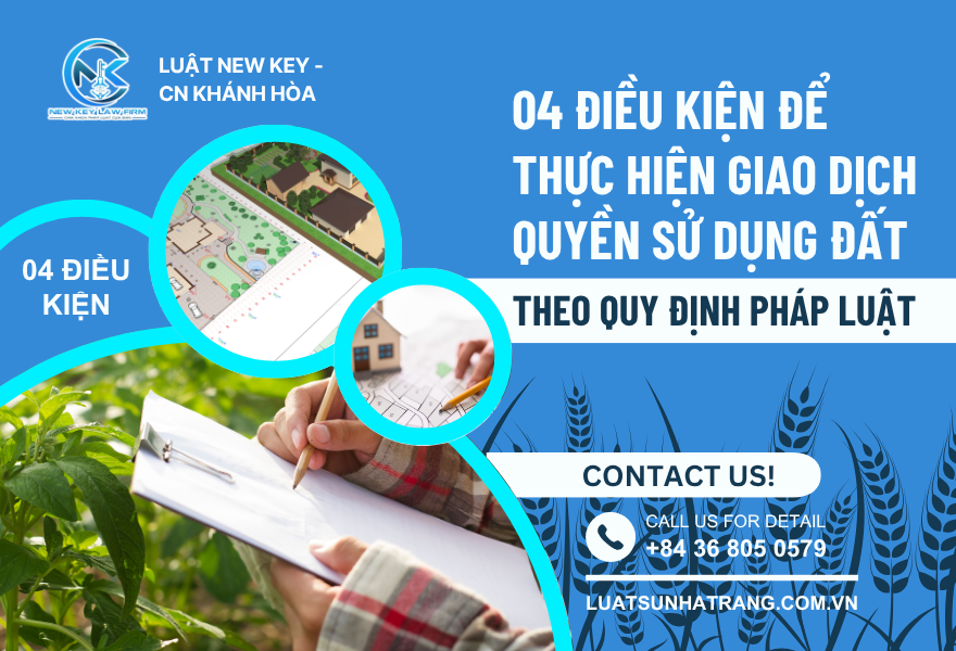 04 ĐIỀU KIỆN ĐỂ THỰC HIỆN GIAO DỊCH QUYỀN SỬ DỤNG ĐẤT THEO QUY ĐỊNH PHÁP LUẬT