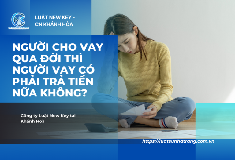Người cho vay qua đời thì người vay có phải trả tiền nữa không