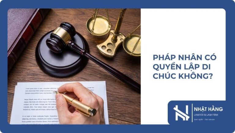 PHÁP NHÂN CÓ QUYỀN LẬP DI CHÚC KHÔNG