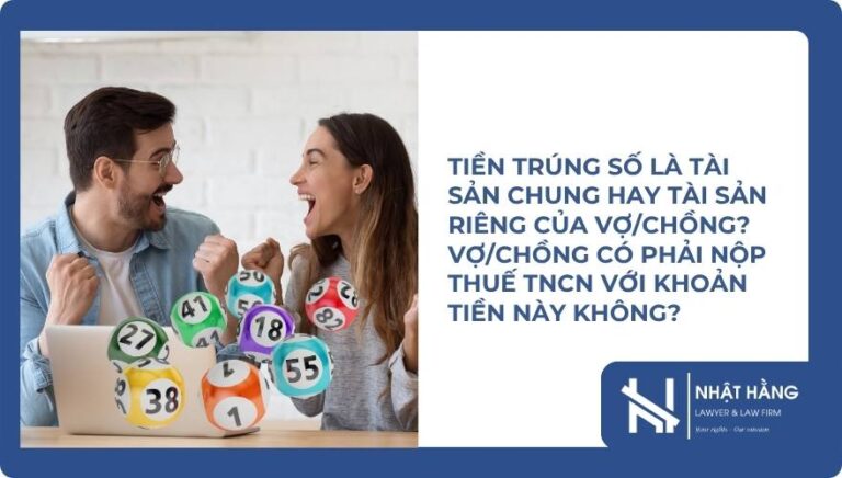 Tiền trúng số là tài sản chung hay tài sản riêng của vợchồng Vợchồng có phải nộp thuế TNCN với khoản tiền này không