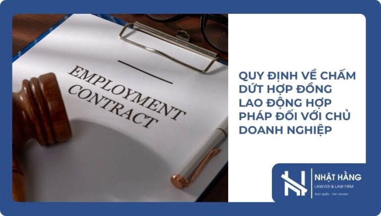 QUY ĐỊNH VỀ CHẤM DỨT HỢP ĐỒNG LAO ĐỘNG HỢP PHÁP ĐỐI VỚI CHỦ DOANH NGHIỆP