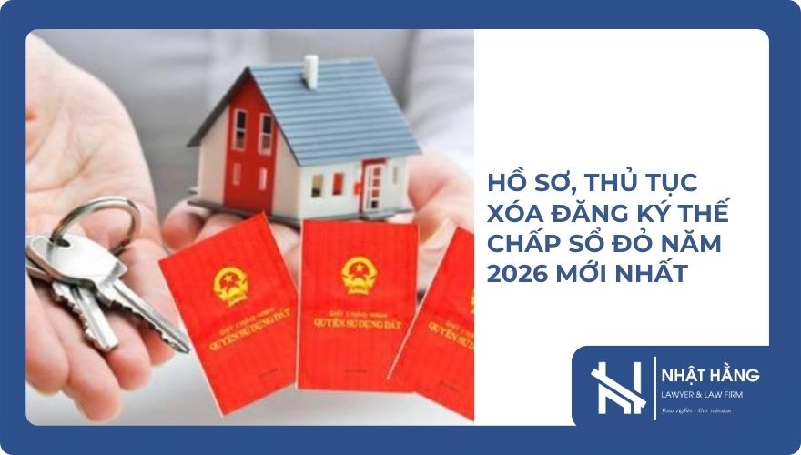 Hồ sơ, thủ tục xóa đăng ký thế chấp Sổ đỏ năm 2026 mới nhất