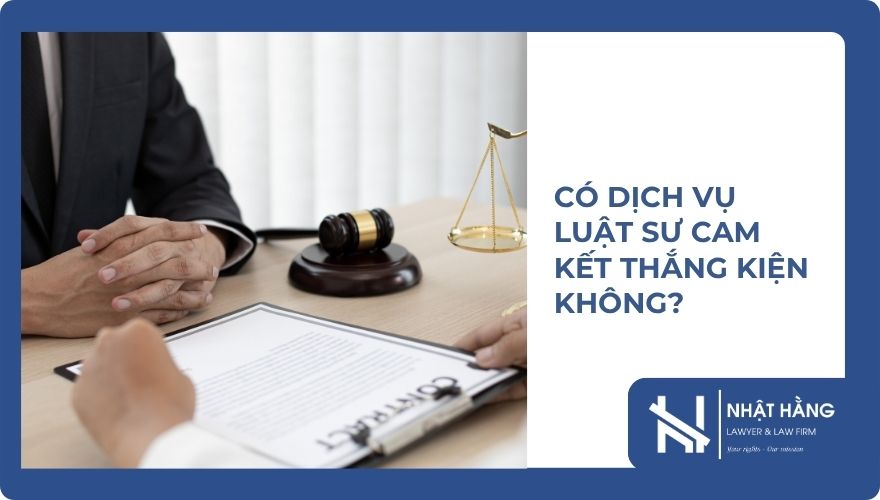 Có dịch vụ luật sư cam kết thắng kiện không