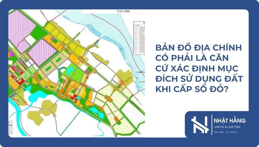 Bản Đồ Địa Chính Có Phải Là Căn Cứ Xác Định Mục Đích Sử Dụng Đất Khi Cấp Sổ Đỏ