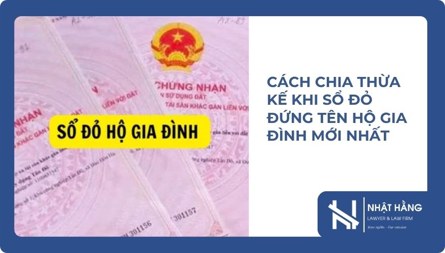 Cách Chia Thừa Kế Khi Sổ Đỏ Đứng Tên Hộ Gia Đình Mới Nhất