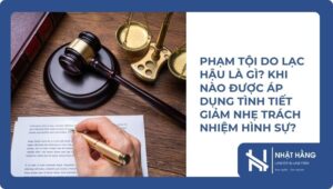 Phạm Tội Do Lạc Hậu Là Gì Khi Nào Được Áp Dụng Tình Tiết Giảm Nhẹ Trách Nhiệm Hình Sự