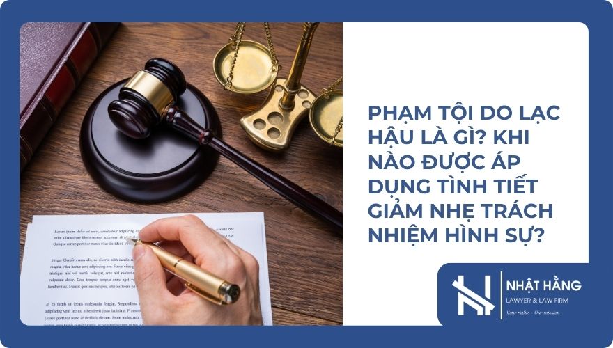 Phạm Tội Do Lạc Hậu Là Gì Khi Nào Được Áp Dụng Tình Tiết Giảm Nhẹ Trách Nhiệm Hình Sự